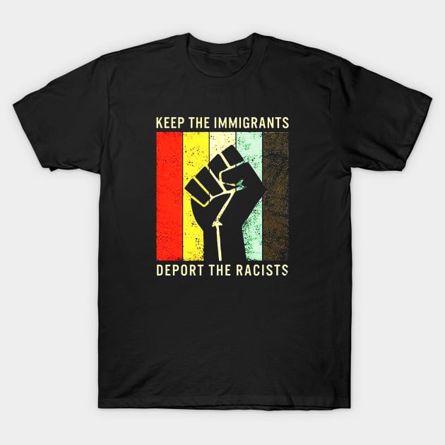 Keep The Immigrants Deport The Racists Vintage T-Shirt by eraillustrationart